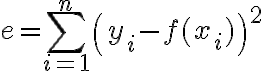 $e=\sum_{i=1}^{n}\left(y_i-f(x_i)\right)^2$